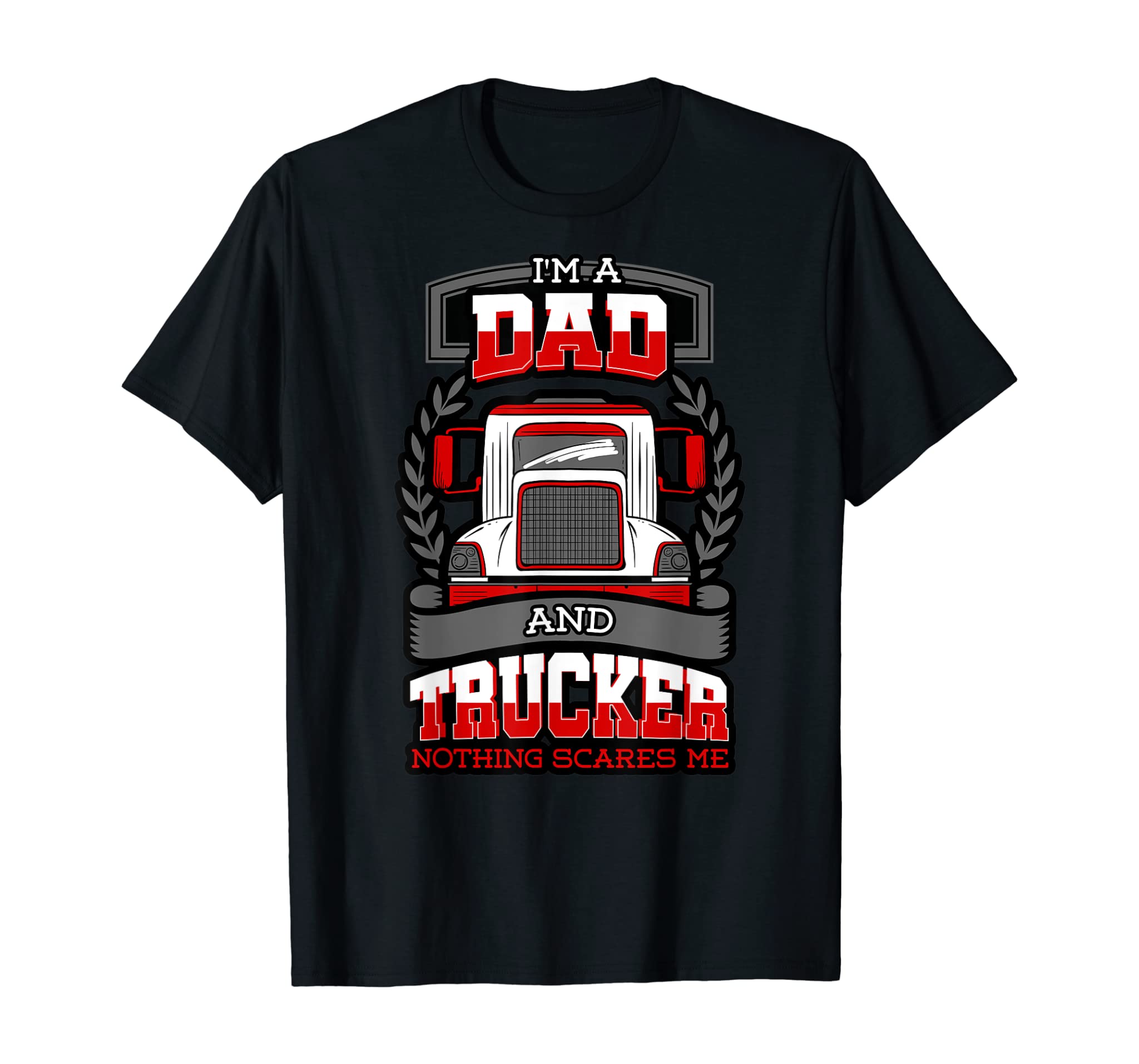 Mens Nothing Scares Me Trucker Daddy Father Truck Dad Gift Idea T-Shirt