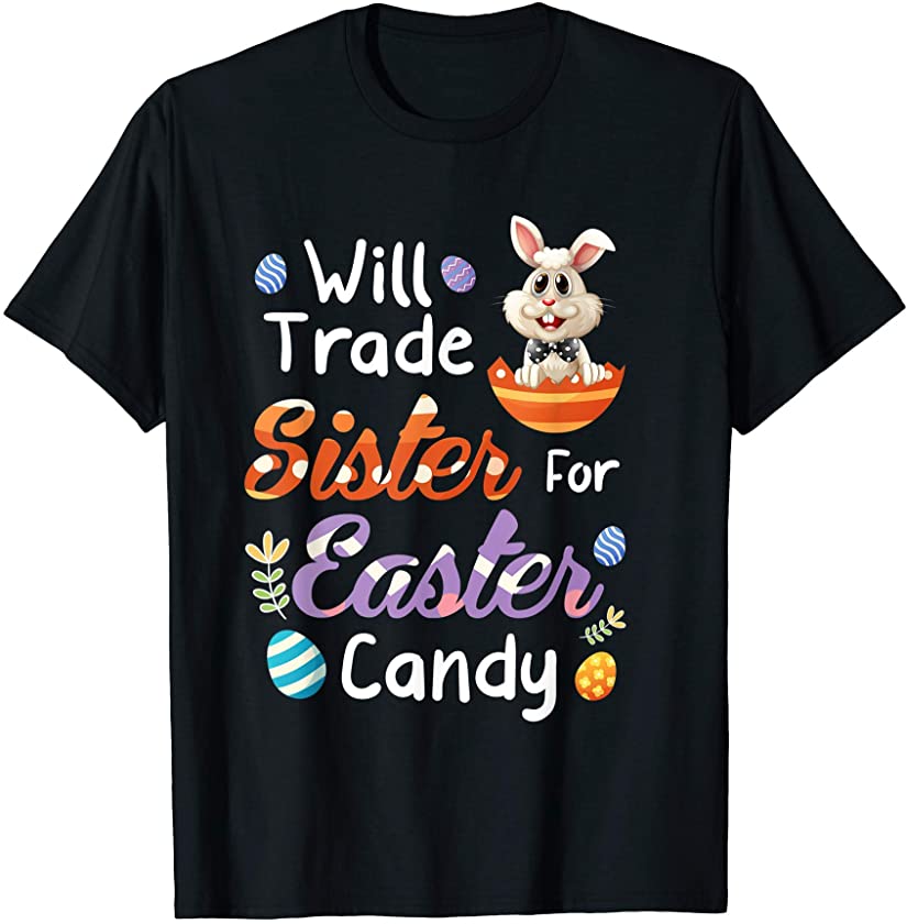 Bunny Chocolate Eggs Will Trade Sister For Easter Candy T-Shirt