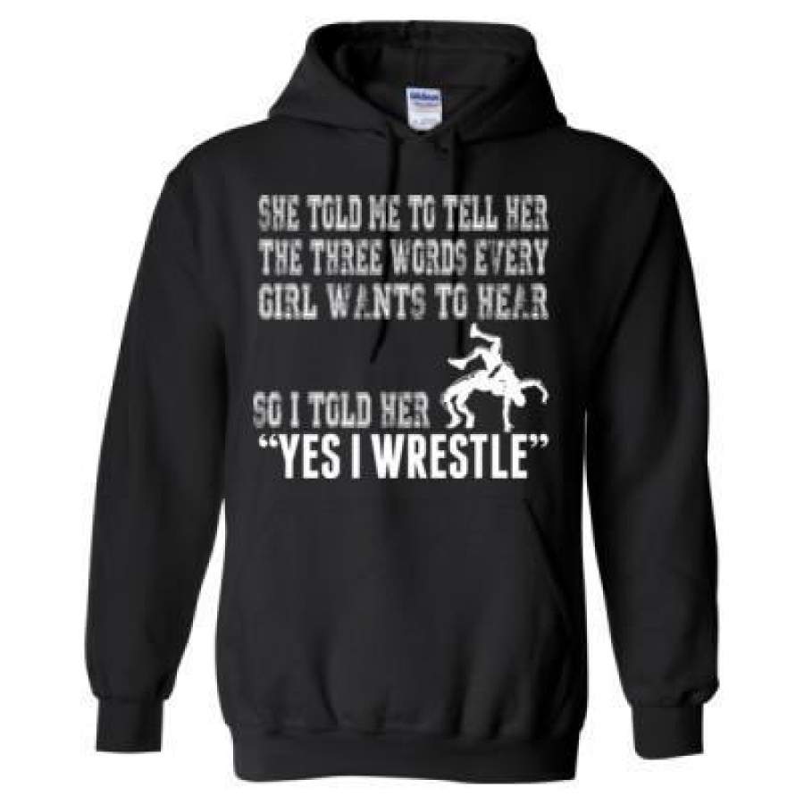 AGR She Told Me To Tell Her The Three Words Every Girl Wants To Hear So I Told Her Yes I Wrestle – Heavy Blend™ Hooded Sweatshirt