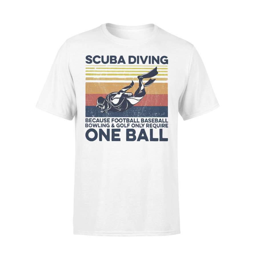 Scuba Diving Because Football Baseball Bowling And Golf Only Require One Ball Vintage T-shirt