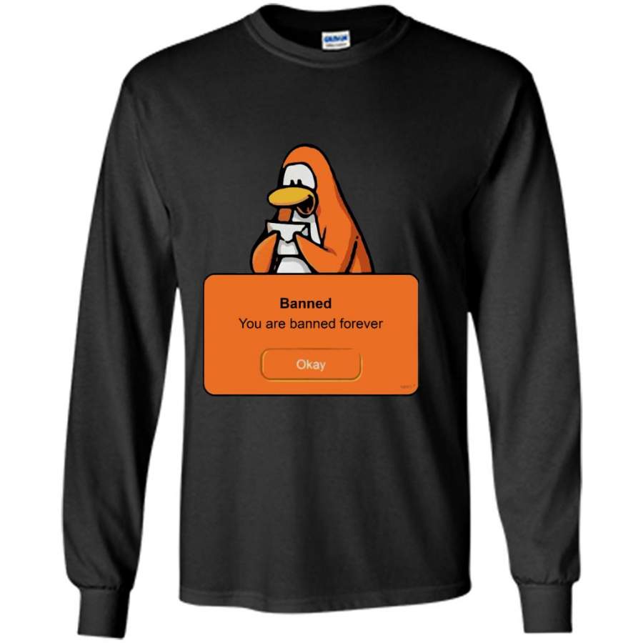 Penguin Funny, Banned You Are Banned Forever – Gildan Long Sleeve Shirt