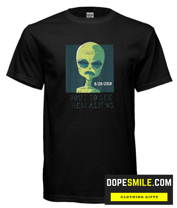 Bout To See Them Storm Area 51 cool T Shirt