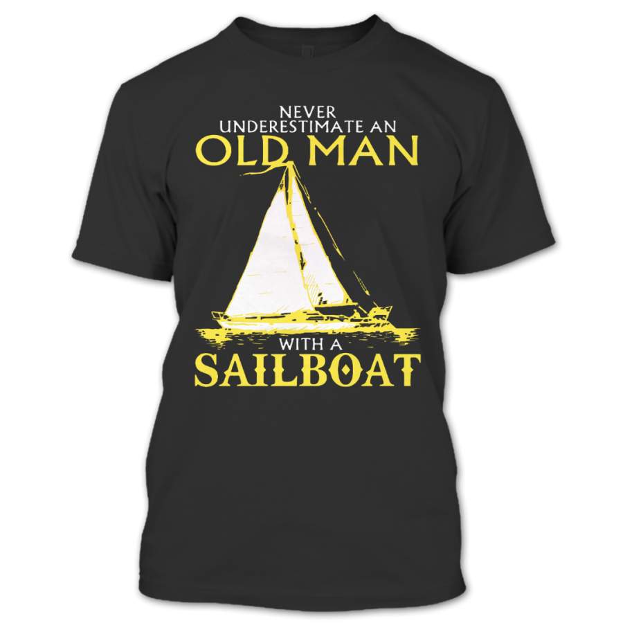 Never Underestimate An Old Man With A Sailboat T Shirt, Sailboat Lovers T Shirt, Hobby Shirts