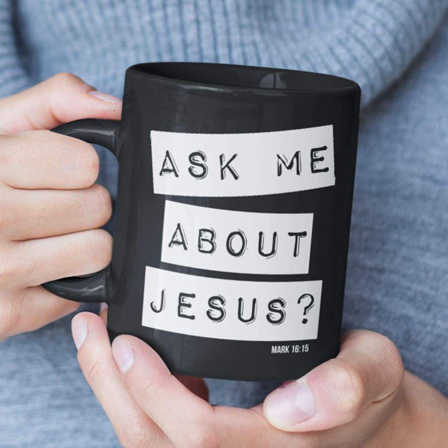 Ask me about Jesus Mark 16:15 bible verse coffee mug