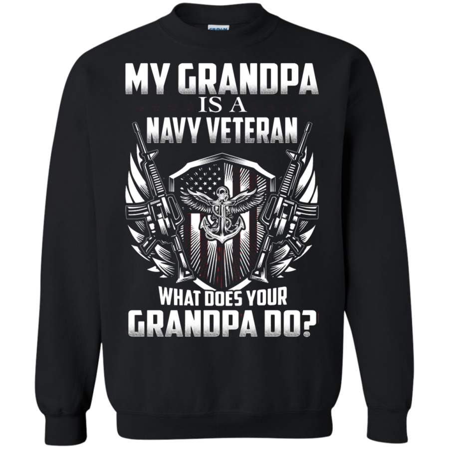 AGR My Grandpa Is A Navy Veteran What Does Your Grandpa Do Sweatshirt