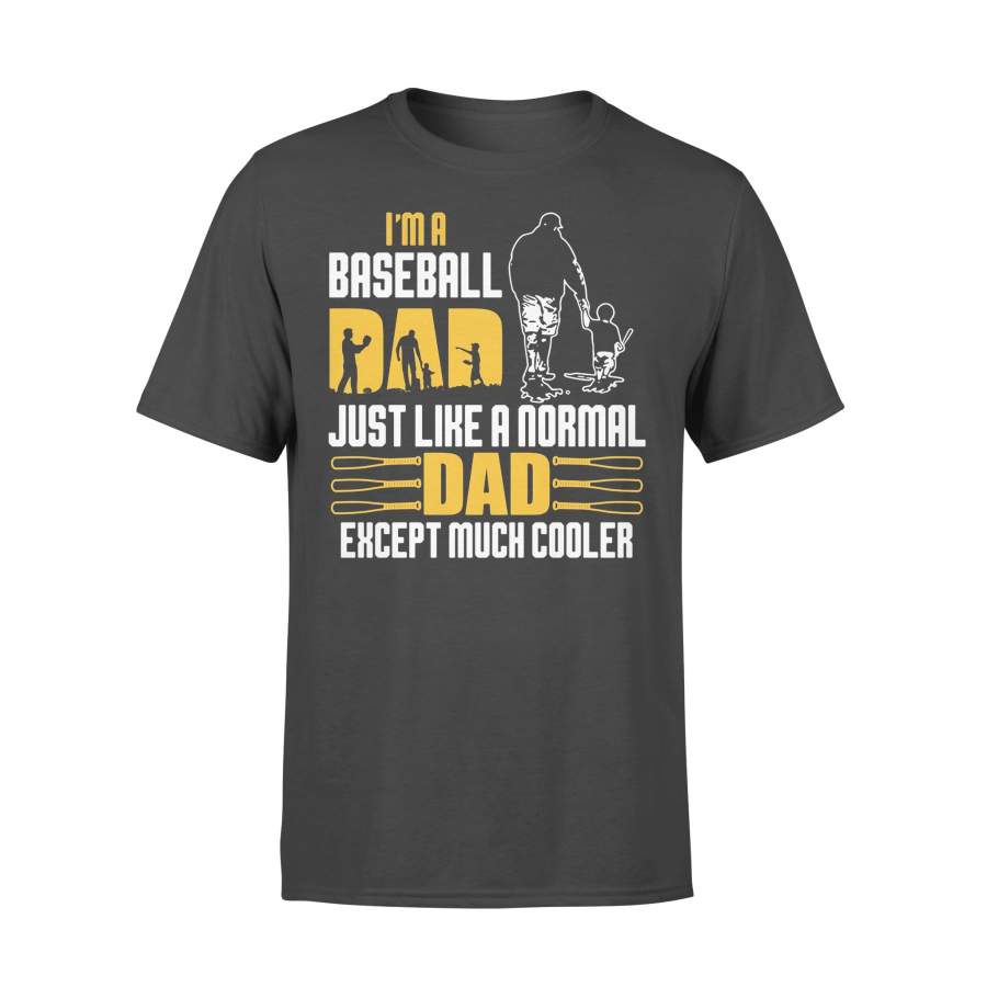 I’m A Baseball Dad Just Like A Normal Dad Except Much Cooler Father’s Day T-shirt