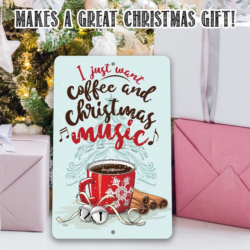 I Just Want Coffee and Christmas Music 8″ x 12″ or 12″ x 18″ Aluminum Tin Awesome Metal Poster