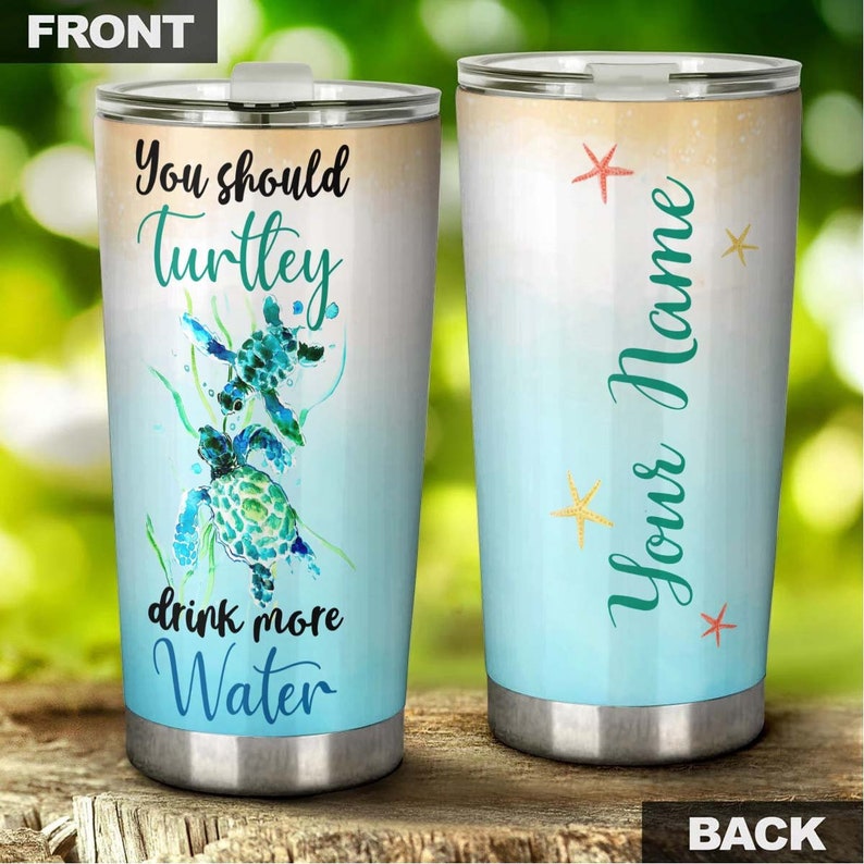 Be Turtley Drink More Water Personalized Tumbler-Turtle Present-Unique Tumbler-Birthday Christmas Gift For Turtle Lover