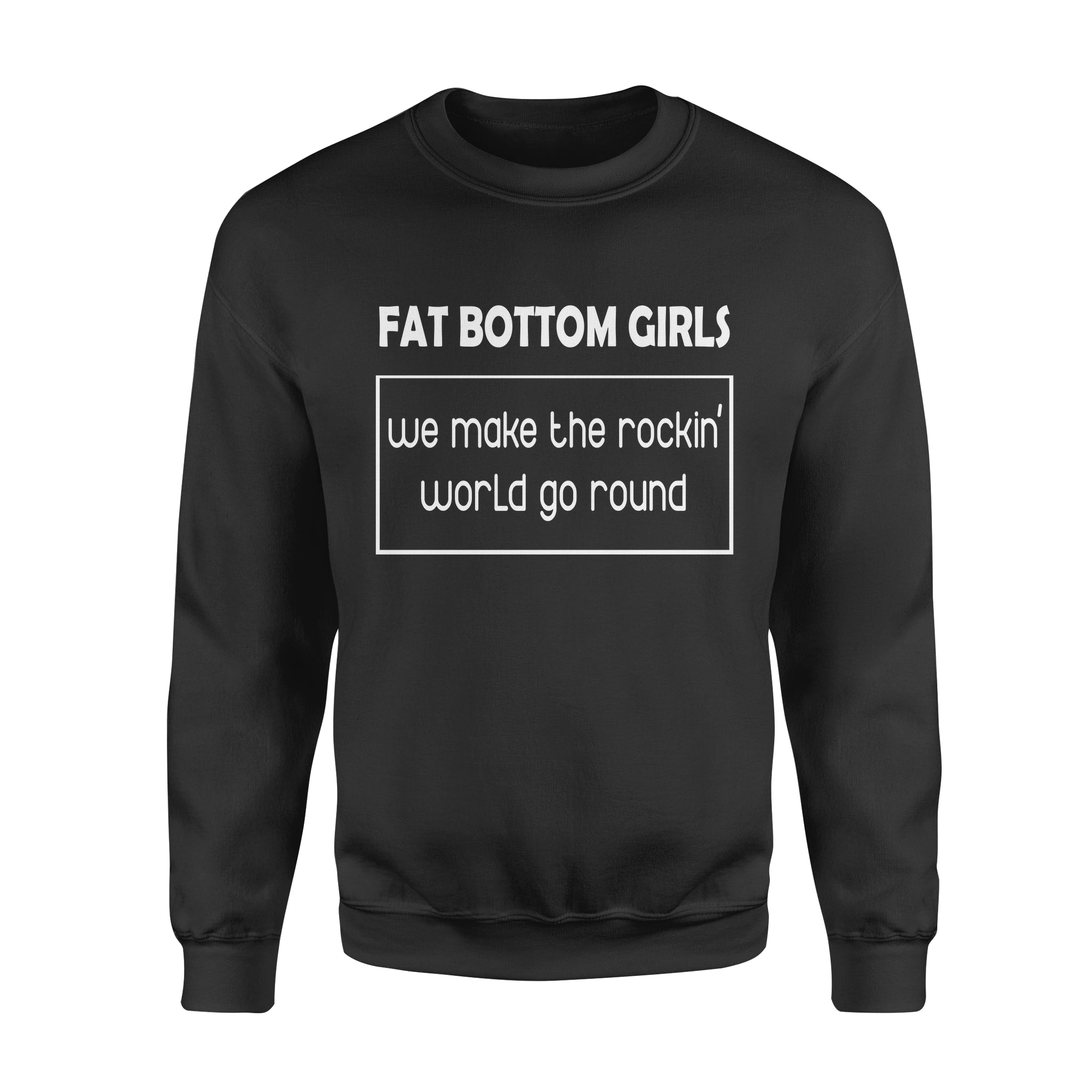 Fat Bottom Girls We Make The Rockin World Go Round – Standard Crew Neck Sweatshirt