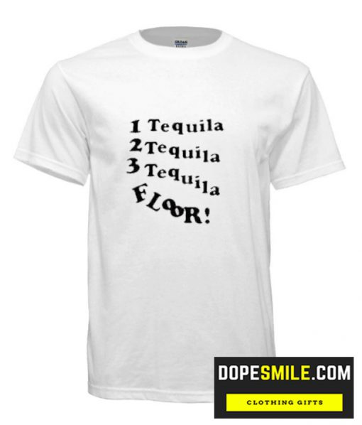 1 Tequila 2 Tequila 3 Tequila Floor cool T-SHIRT