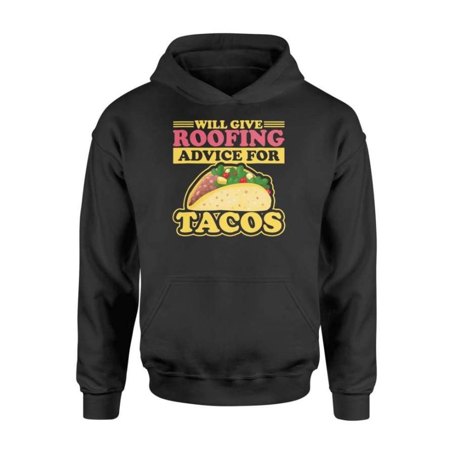 Will Give Roofing Advice For Tacos Roofer Carpenter – Standard Hoodie