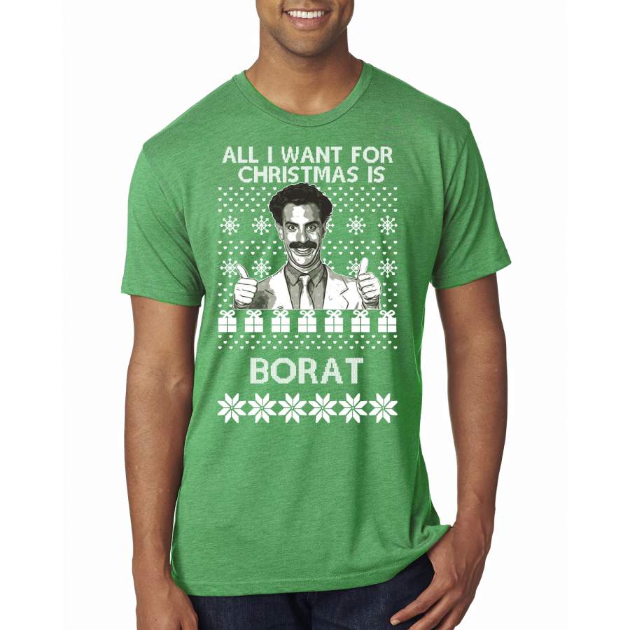 All I Want for Christmas is Borat Ugly Christmas Sweater Mens Premium Tri Blend T-Shirt