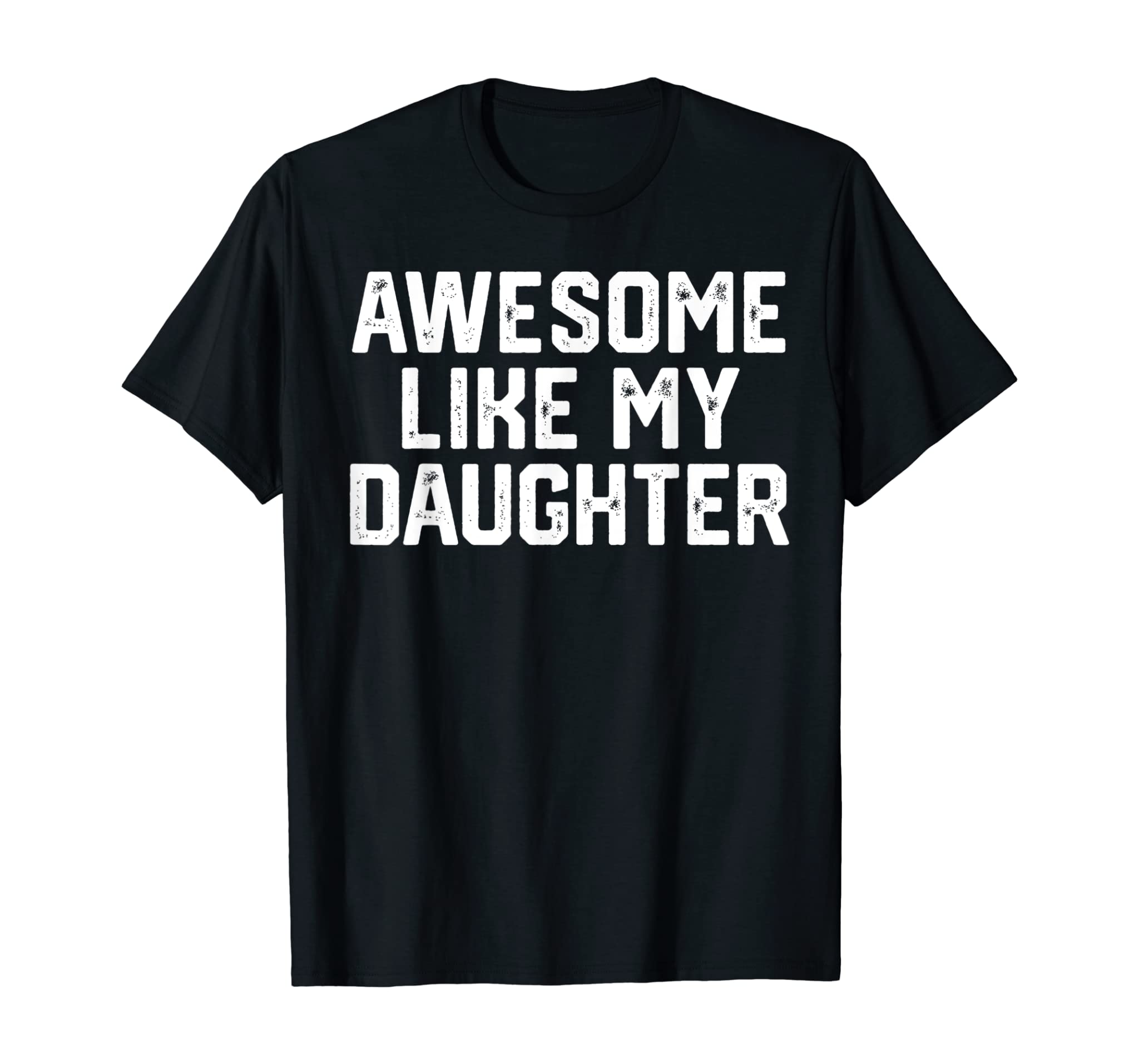 AWESOME LIKE MY DAUGHTER Funny Father’s Day Gift Dad Men T-Shirt