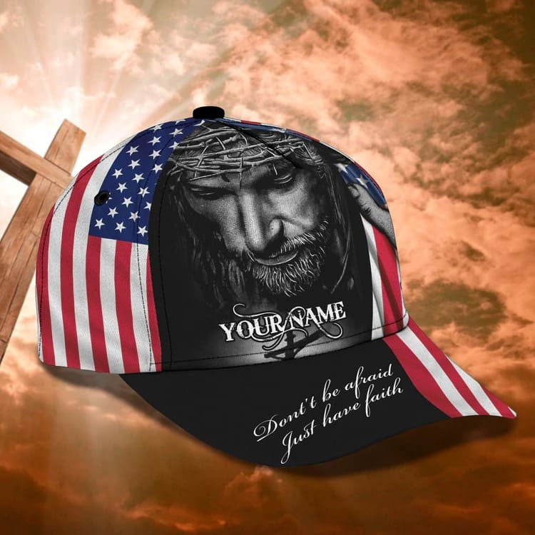 Personalized 4Th Of July Jesus Cap, Don’T Be Afraid Just Have Faith 3D Baseball Cap For Christian