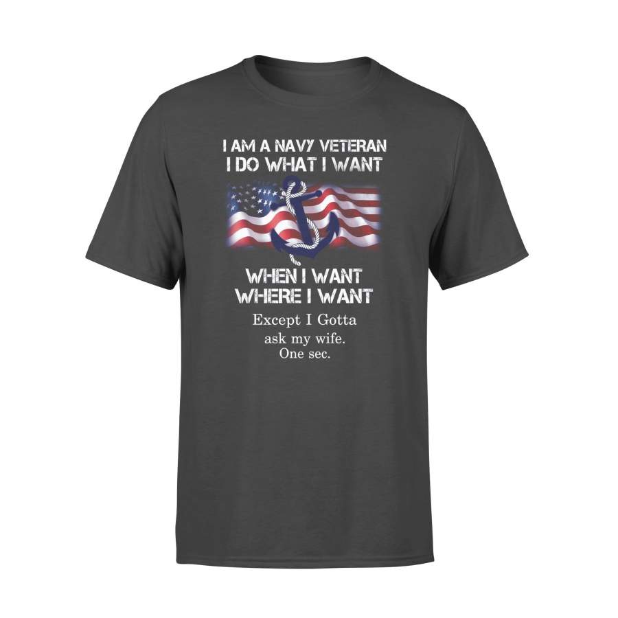 I’m a US Navy Veteran, I Do What I Want My Wife Said Funny Shirt