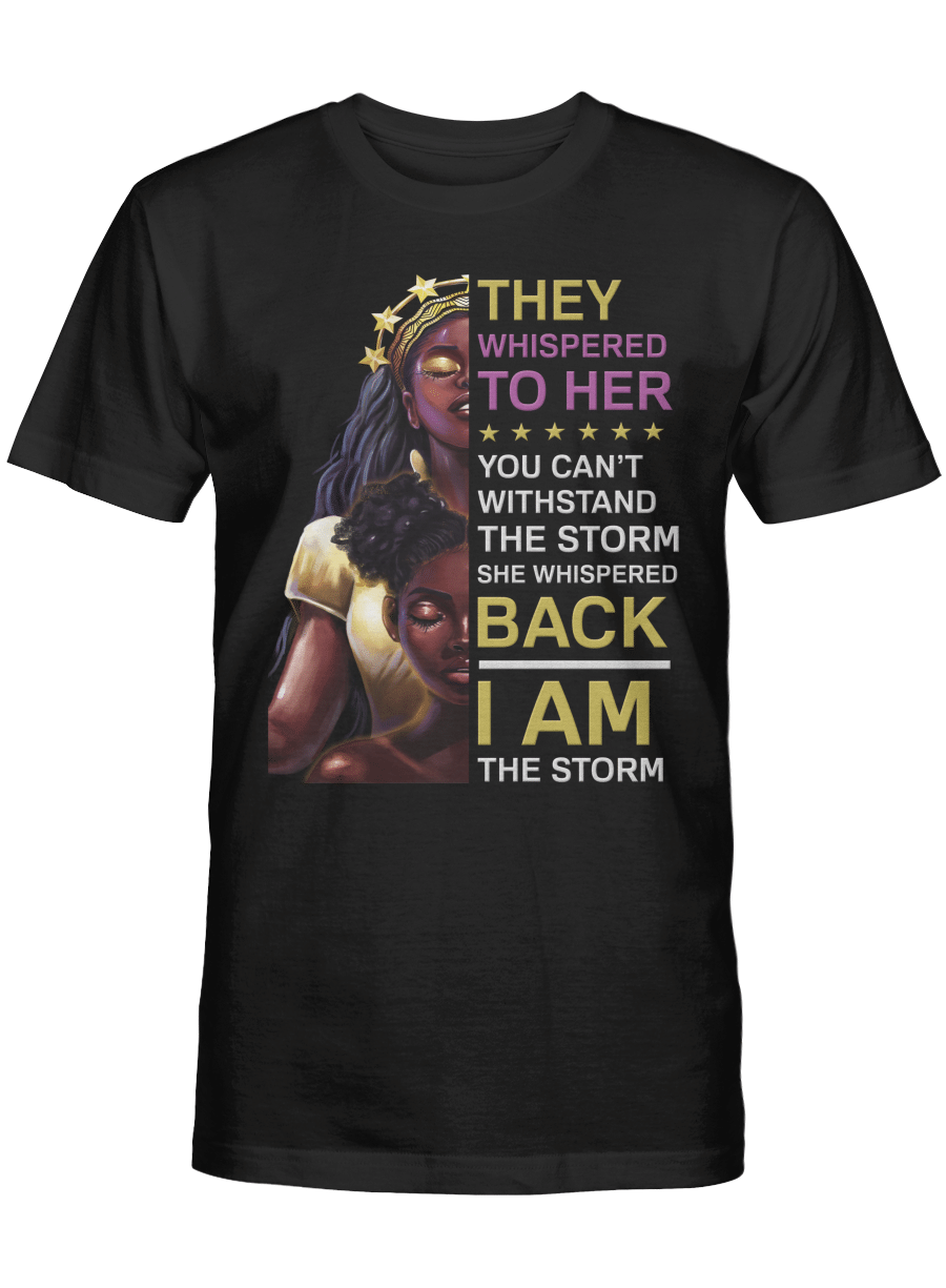 Shirt For Black Queen Art Shirt They Whispered To Her You Can’T Withstand The Storm