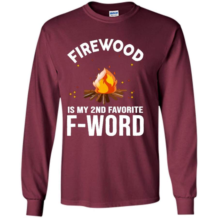 Firewood Is My 2nd Favorite F-Word B – Gildan Long Sleeve T-Shirt