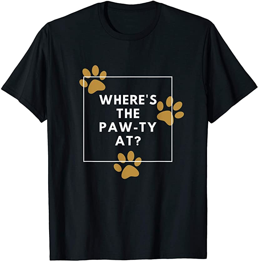 Where’s The Paw-ty (Party) At? – Funny Animal T-Shirt