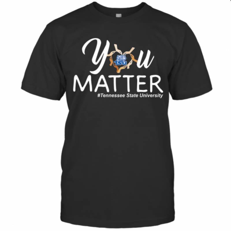 You Matter Tennessee State University Heart Black Lives Matters T-Shirt