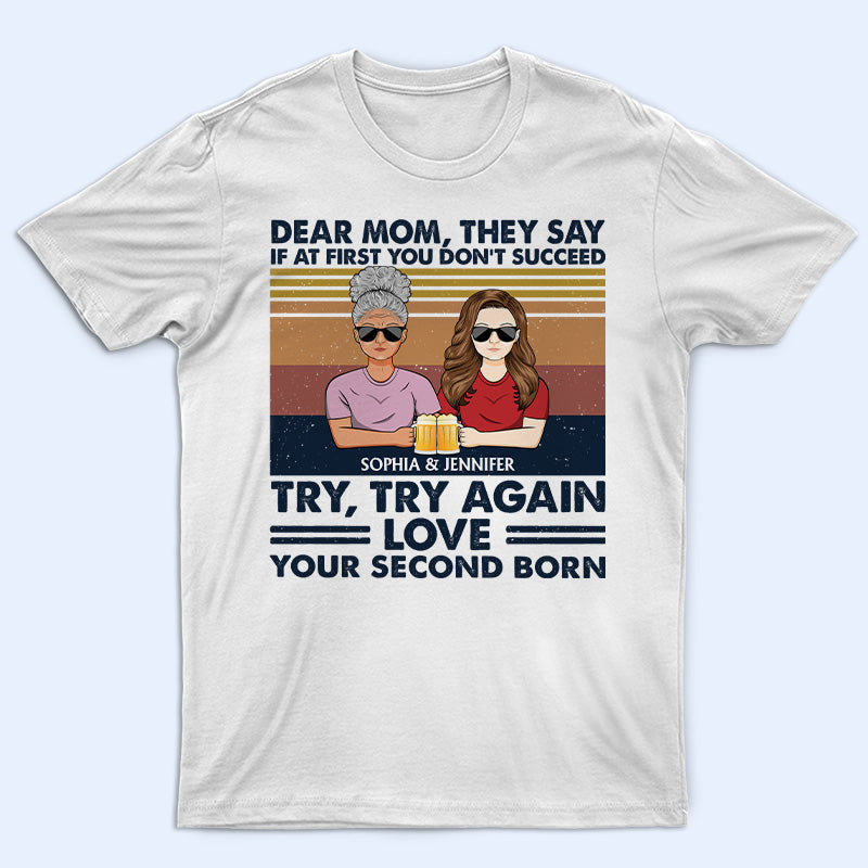 Dear Mom They Say If At First – Gift For Mother – Personalized Custom T Shirt