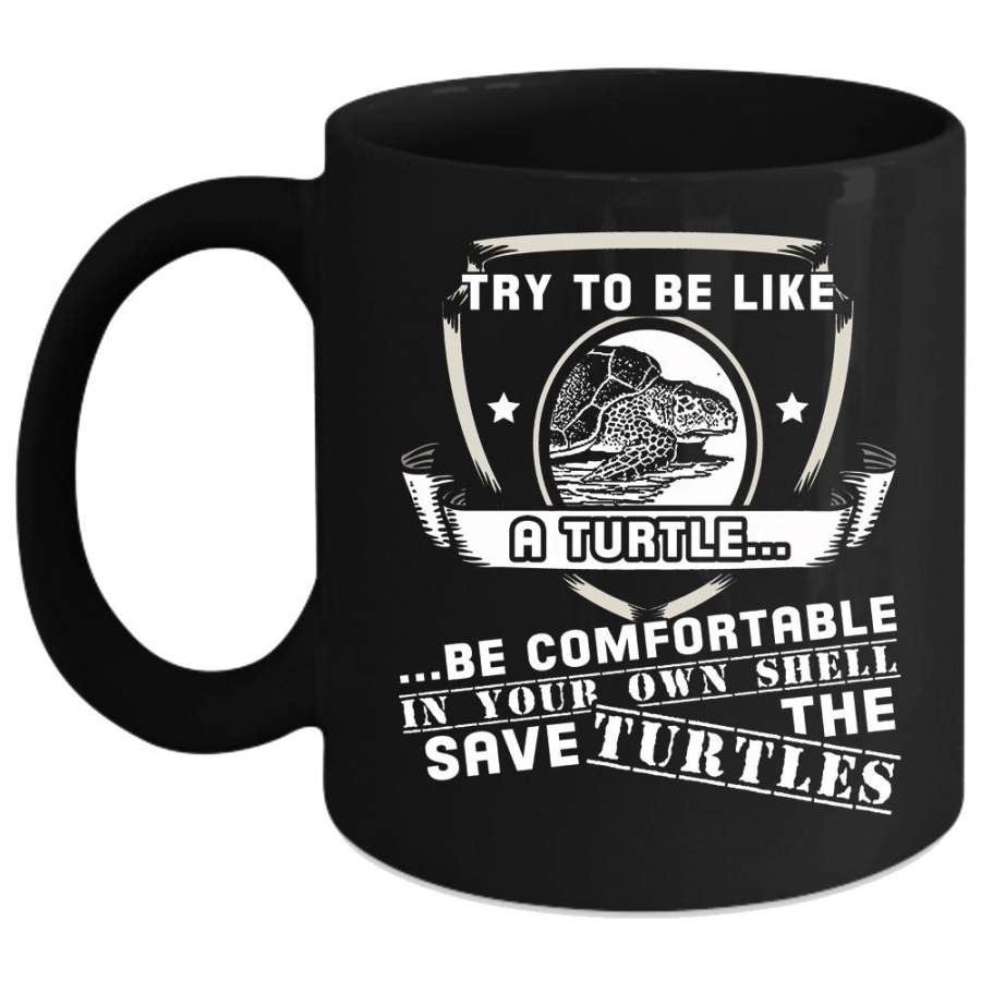 Try To Be Like A Turtle Coffee Mug, Cute Animals Coffee Cup