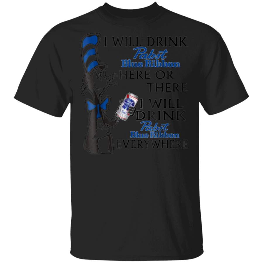 I Will Drink Pabsts Blues Ribbon Here Or There T-Shirt