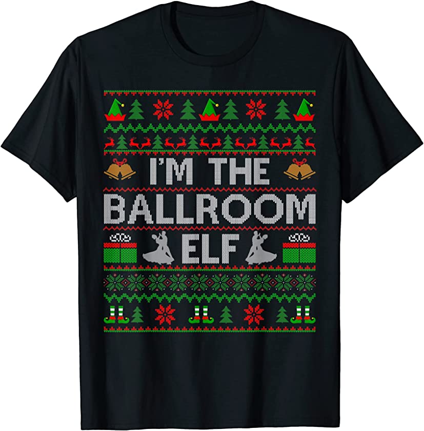 Ugly Christmas Sweater Style I’m The Ballroom Elf Xmas T-Shirt