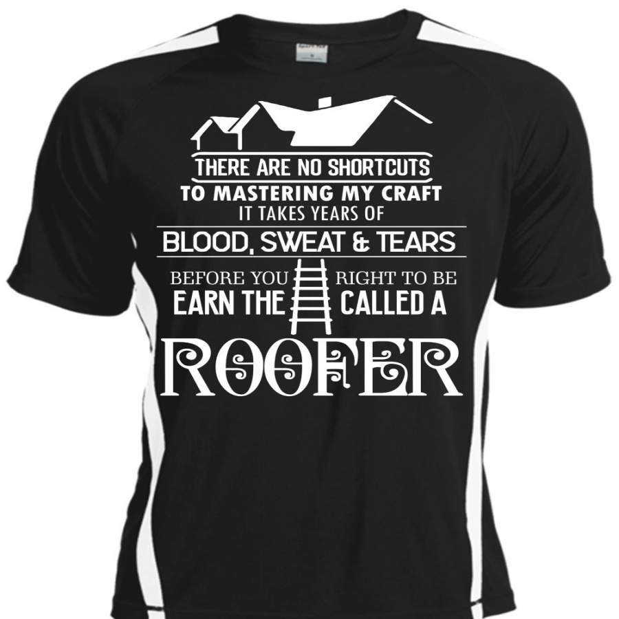 You Right To Be Earn The Called A Roofer T Shirt, It Takes Years Of Blood Sweat And Tears T Shirt, Cool Shirt