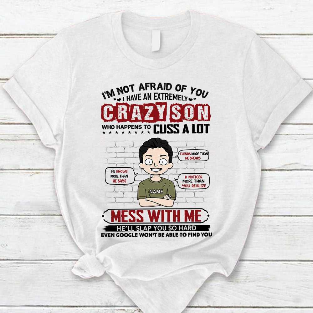 I’M Not Afraid Of You I Have An Extremely Crazy Son Personalized T-Shirt For Mom – Funny Birthday Gift For Mom – Gift From Sons Lihd