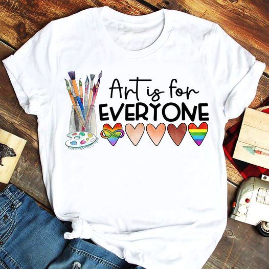 Art Is For Everyone Painter Artist Equality Gift Standard/Premium T-Shirt