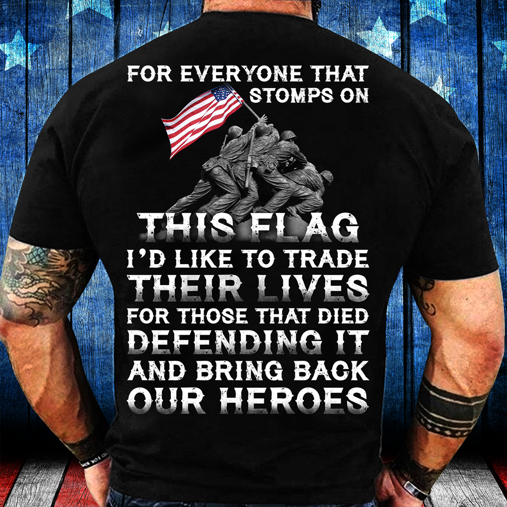 Vibecosy For Everyone That Stomps On This Flag And Bring Back Our Heroes T-Shirt