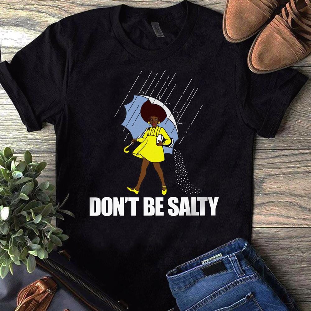 African American Shirts, Don’T Be Salty Black Woman Pride History Month