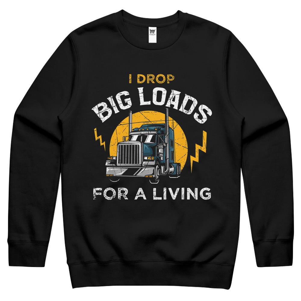 Truck Driver Shirt Funny Trucker Saying Big Loads Gift Crewneck Sweatshirt