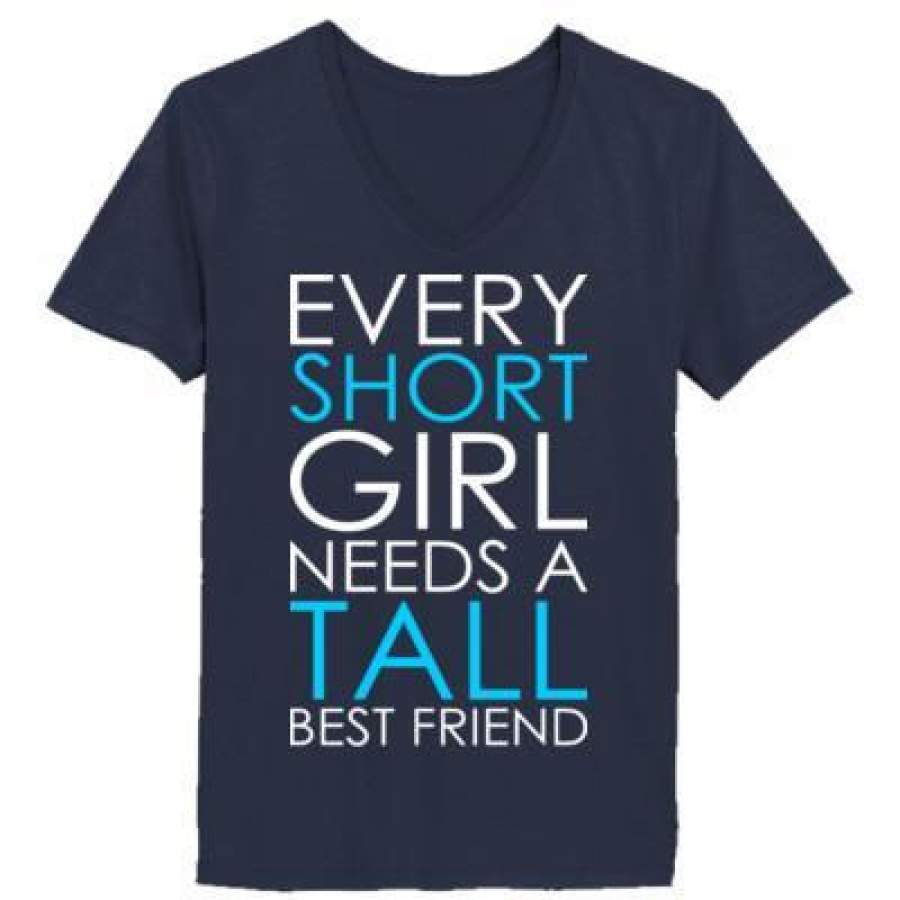 AGR Every Short Girl Needs A Tall Best Friend – Ladies’ V-Neck T-Shirt