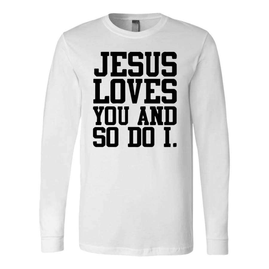 Jesus loves you and so do I long sleeve shirt