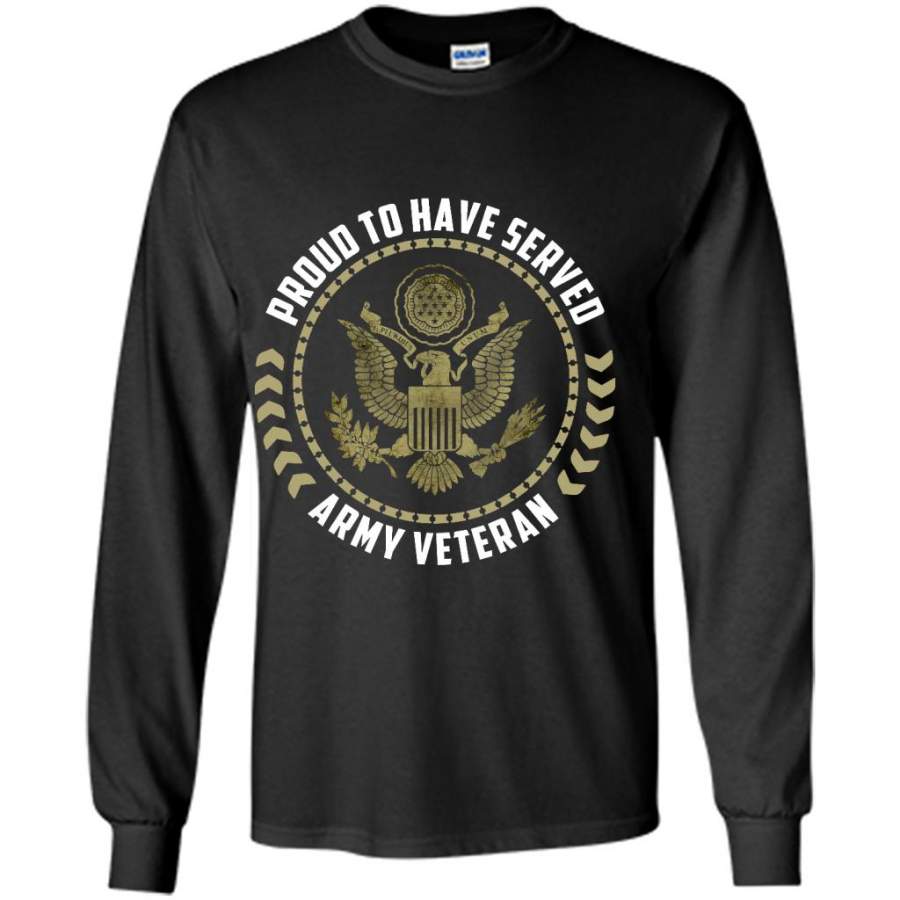 Proud To Have Served Army Veteran B – Gildan Long Sleeve Shirt