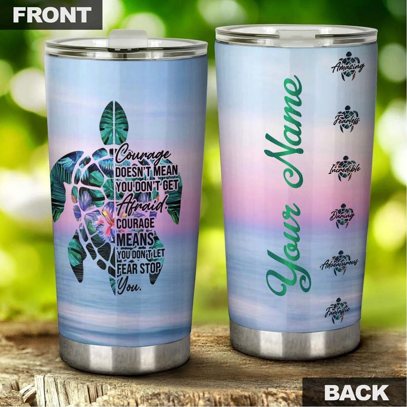 Courage Doesn’T Mean You Don’T Get Afraid Turtle Personalized Tumbler-Turtle Present-Unique Tumbler-Birthday Christmas Gift For Turtle Lover