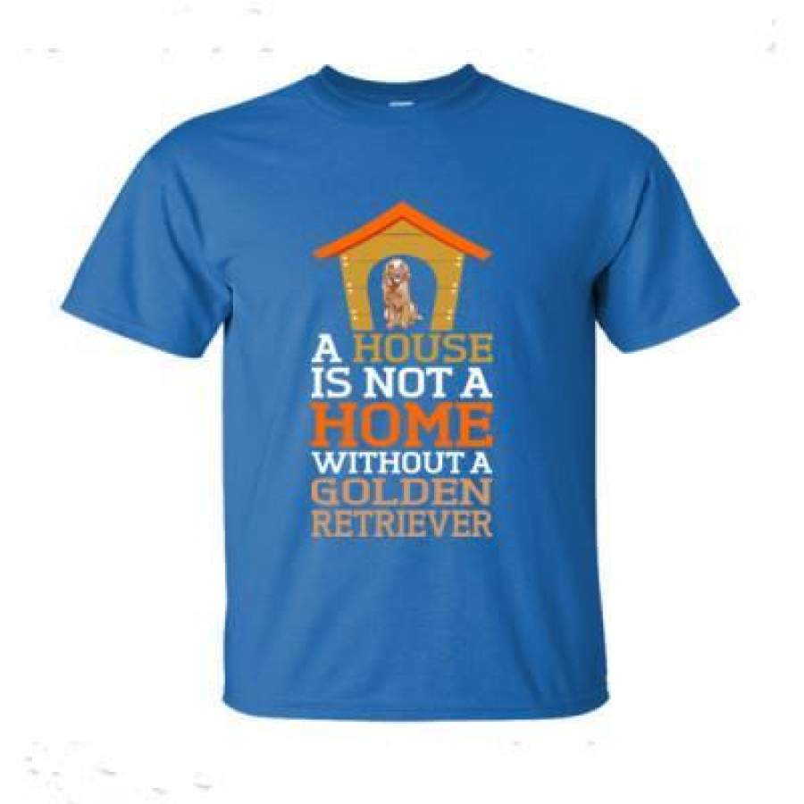 AGR A House Is Not A Home Without A Golden Retriever Dog – Ultra-Cotton T-Shirt