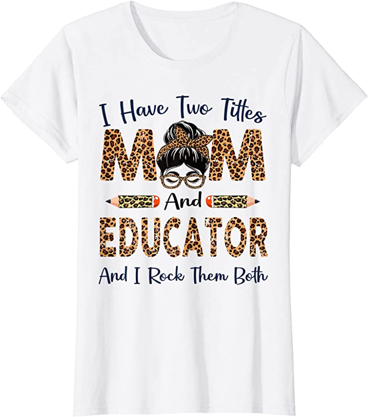 Womens I Have Two Titles Mom & Educator Mothers Day Leopard T-Shirt