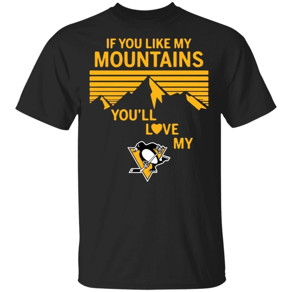 If You Like My Mountains Youll Love My Pittsburgh Penguins Shirt T Shirt