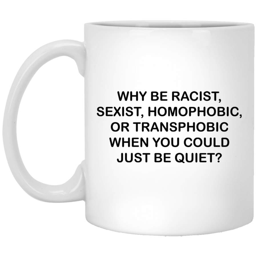 African American Coffee Mug Why Be Racist Homophobic Or Transphobic 11oz – 15oz White Mug