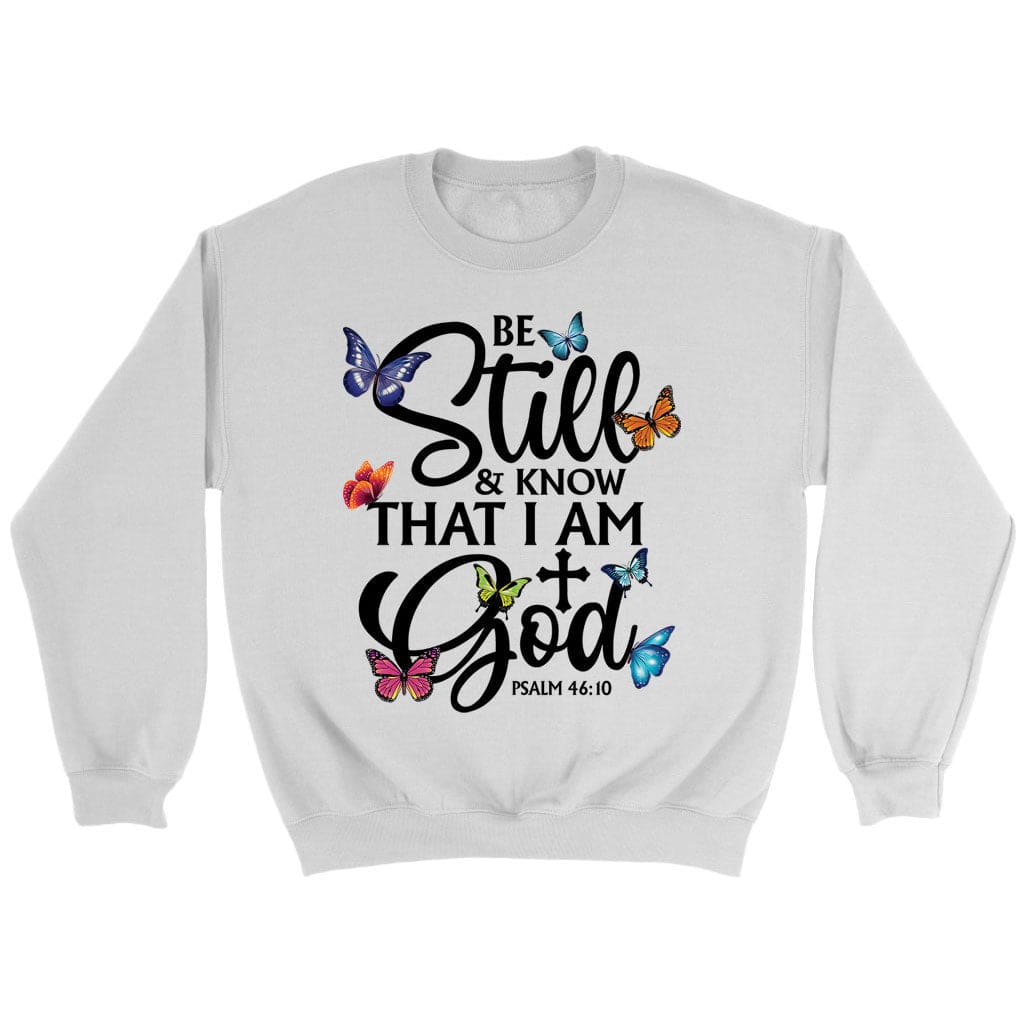 Butterflies Be Still And Know That I Am God Sweatshirt