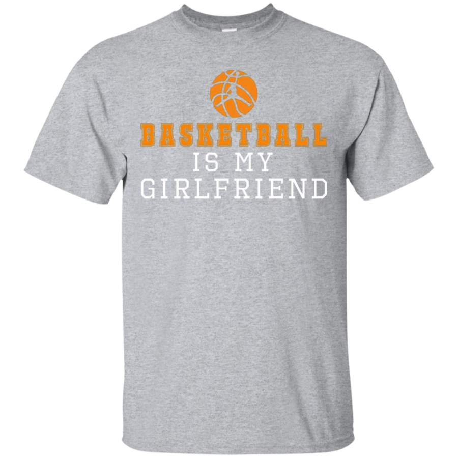 AGR Basketball is my Girlfriend Shirt and Funny Basketball