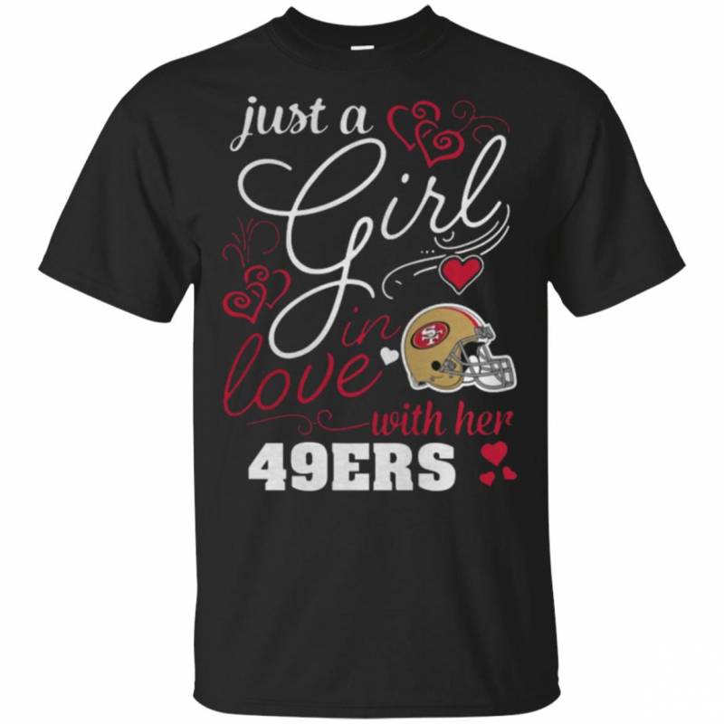 Just A Girl In Love With Her San Francisco 49ers shirts