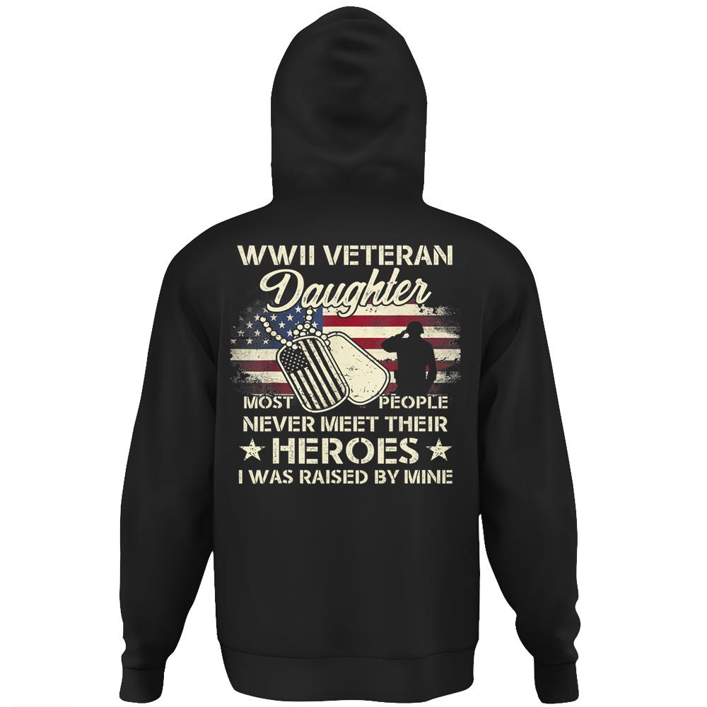 Wwii Veteran Daughter Most People Never Meet Their Heroes Hoodie Print On Back