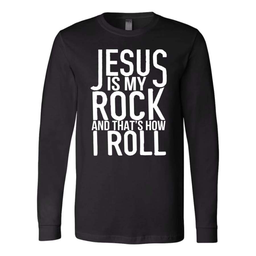 Jesus is my rock and that’s how I roll long sleeve t-shirt