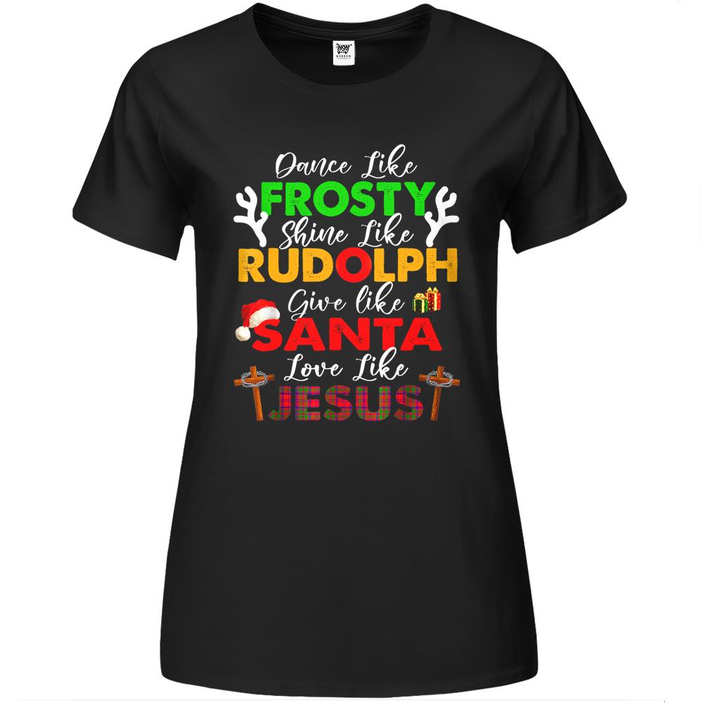 Dance Like Frosty Shine Rudolph Give Santa Love Jesus Xmas Premium Womens T Shirts