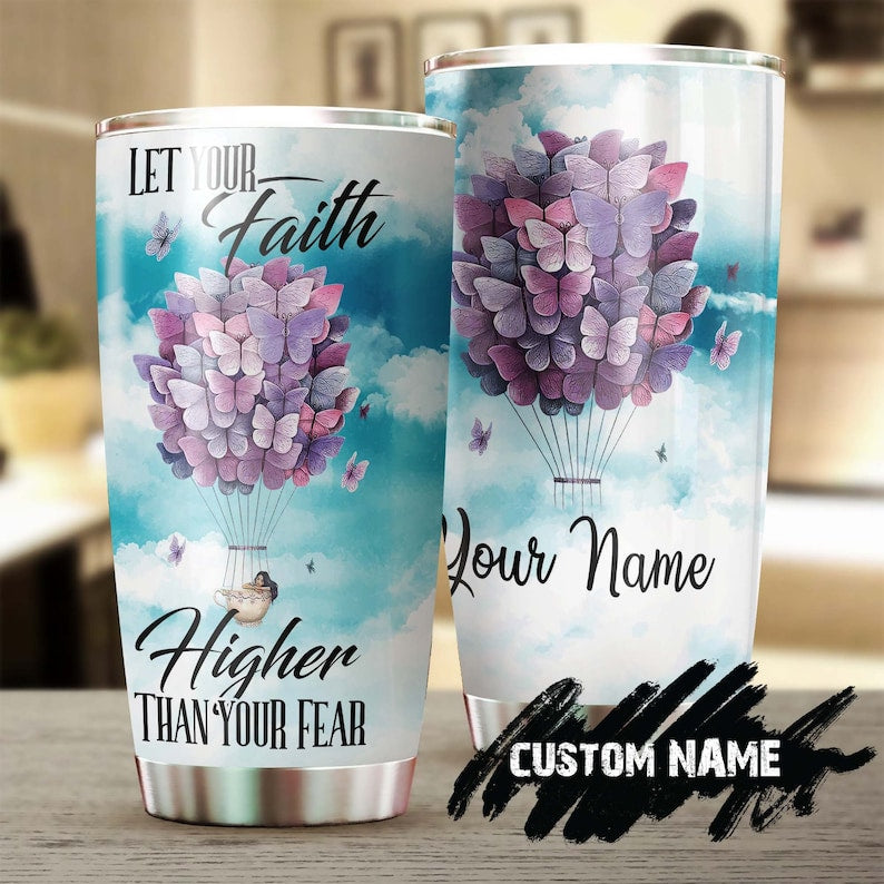 Butterfly Air Balloon Let Your Faith Higher Than Your Fear Personalized Tumbler-Birthday Christmas Gift For Jesus Lover Catholic Christians