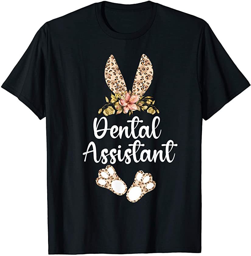 Dental Assistant Bunny Leopard Print Floral Family Easter T-Shirt