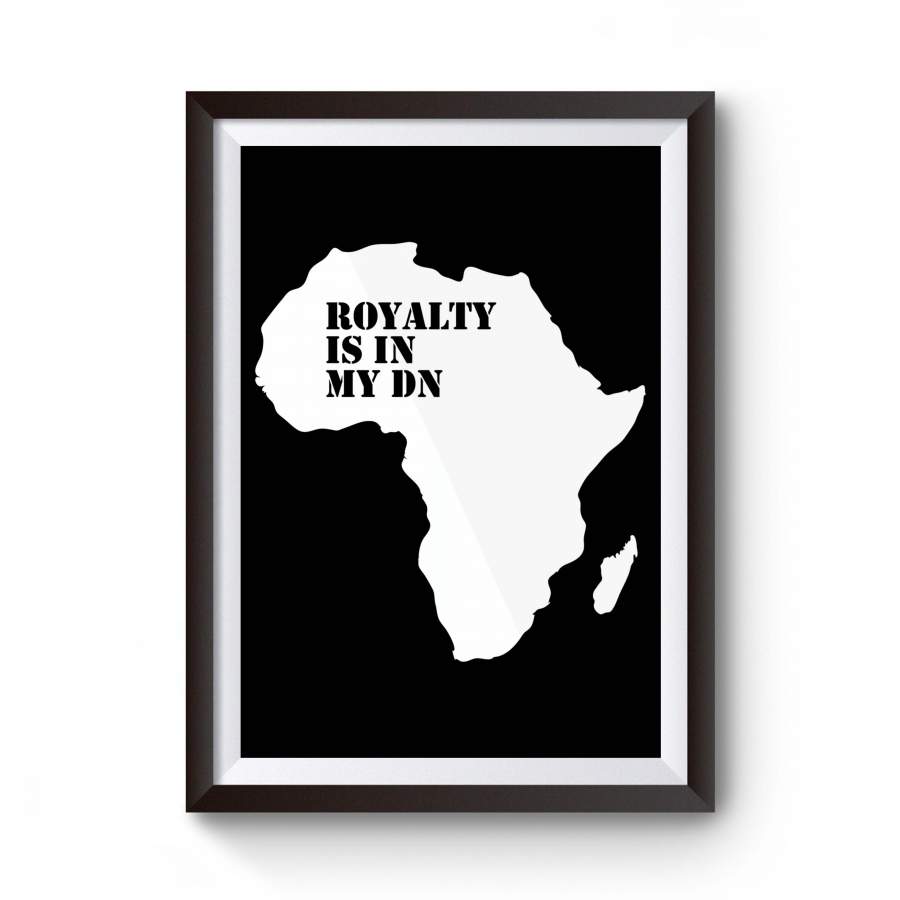 Royalty Is In My Dna Melanin Black Pride Black Empowerment Africa Poster